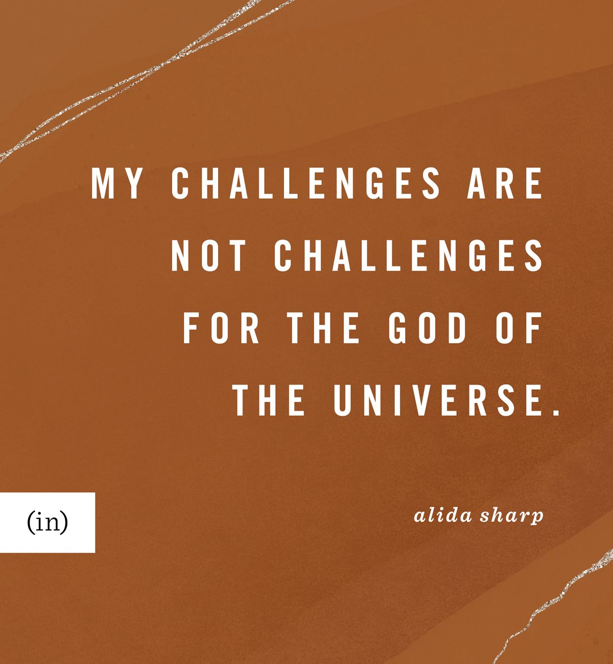 My challenges are not challenges for the God of the universe. -Alida Sharp