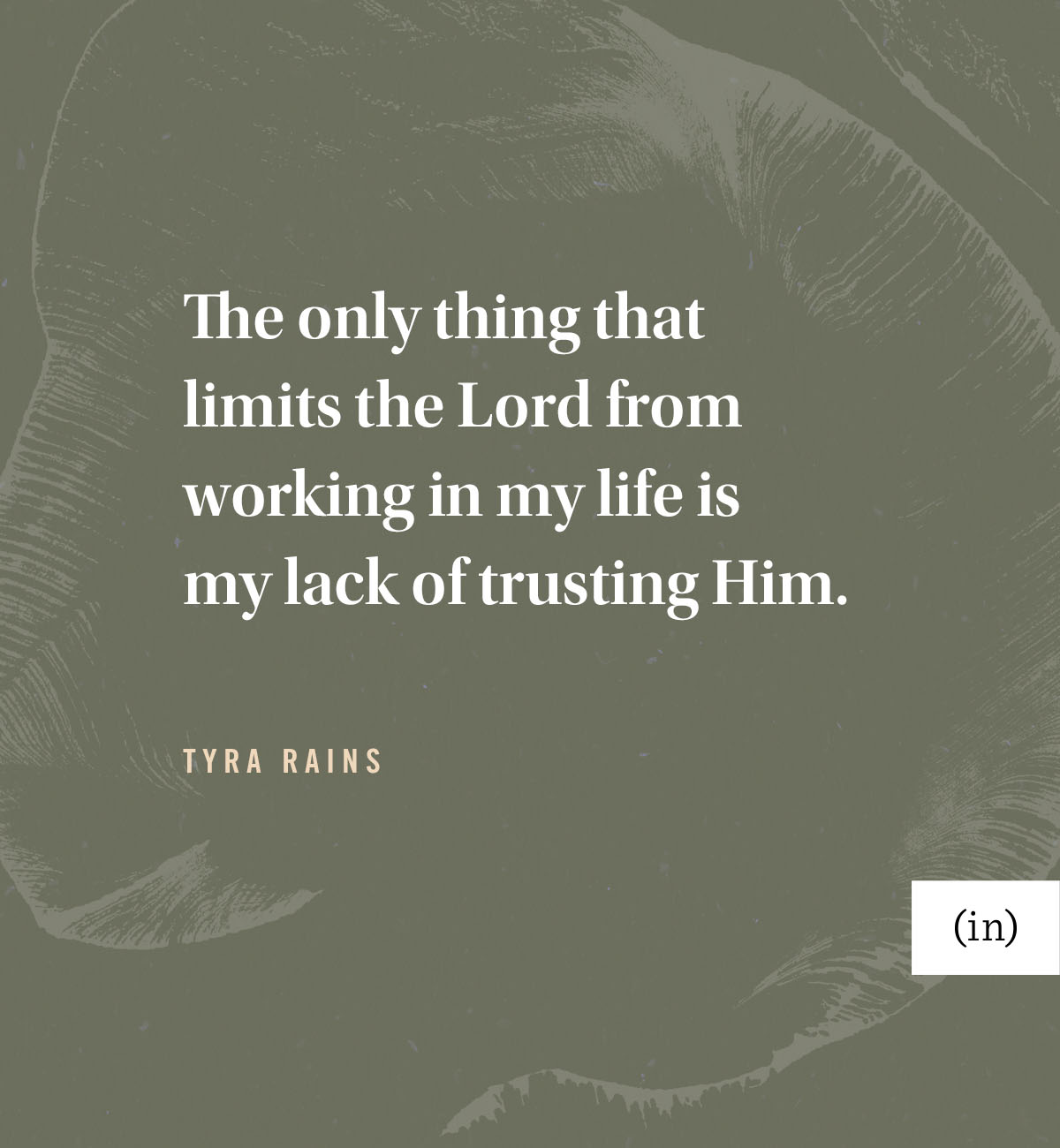 The only thing that limits the Lord from working in my life is my lack of trusting Him. -Tyra Rains