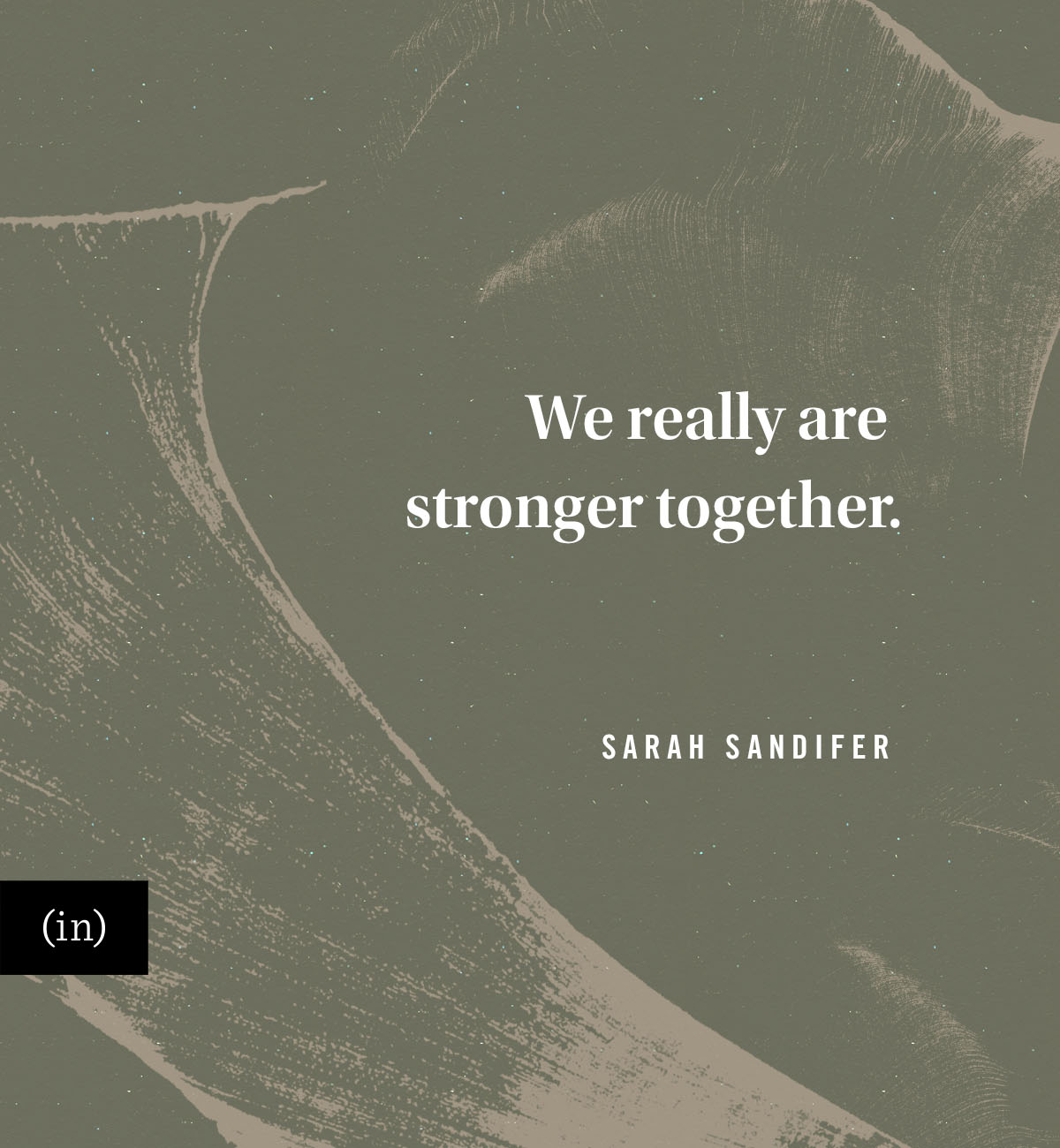 We really are stronger together. -Sarah Sandifer