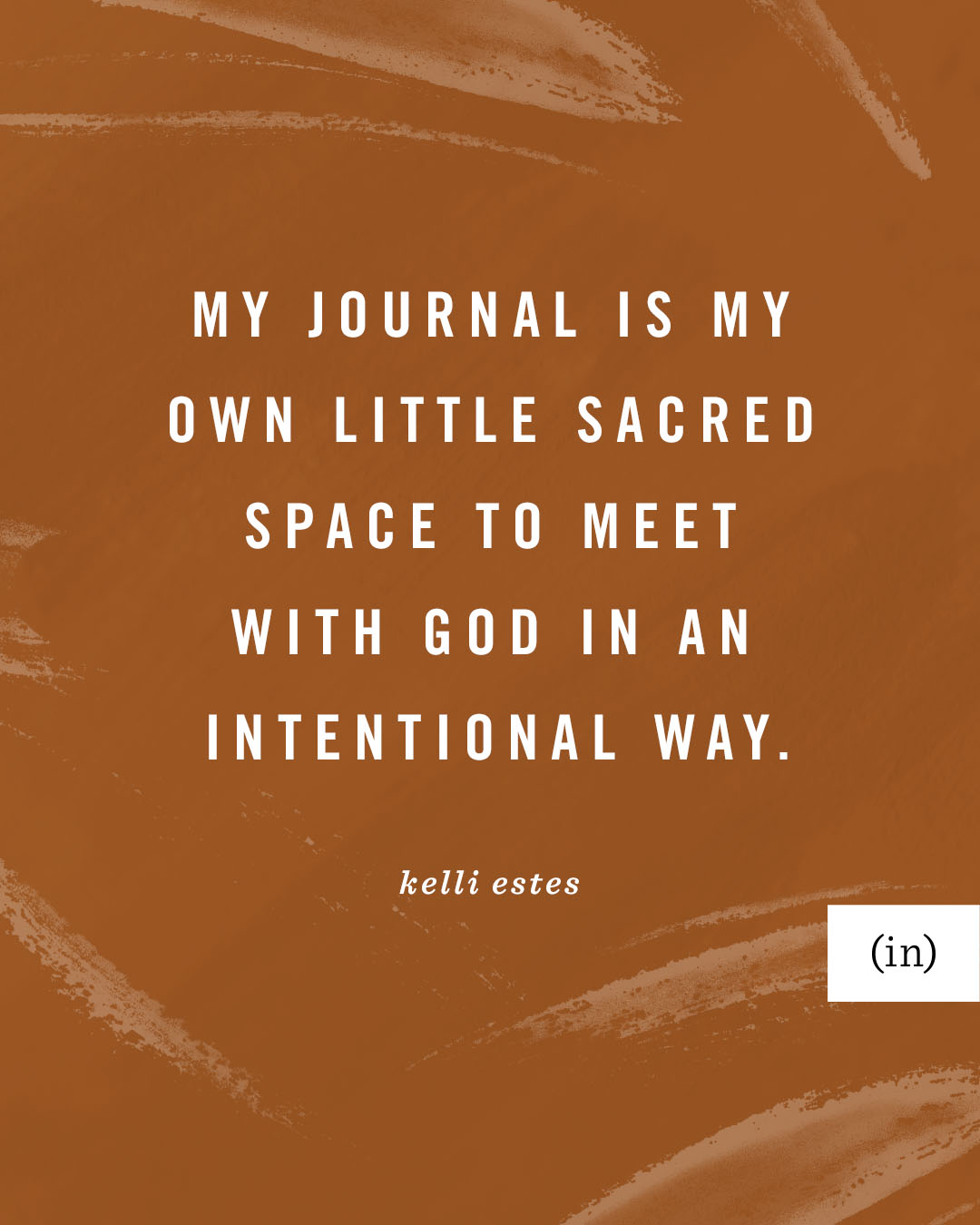 My journal is my own little sacred space to meet with God in an intentional way. -Kelli Estes